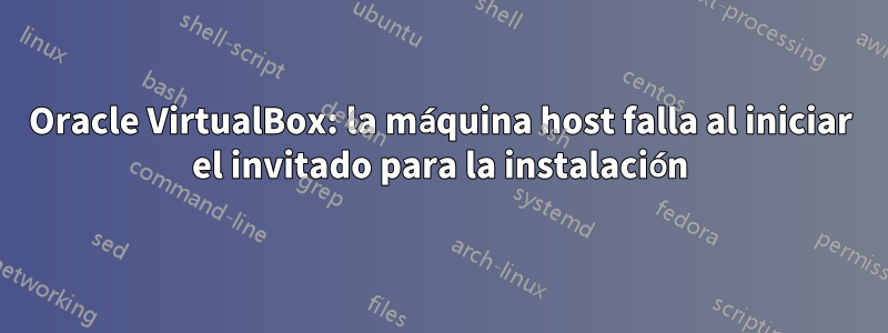 Oracle VirtualBox: la máquina host falla al iniciar el invitado para la instalación