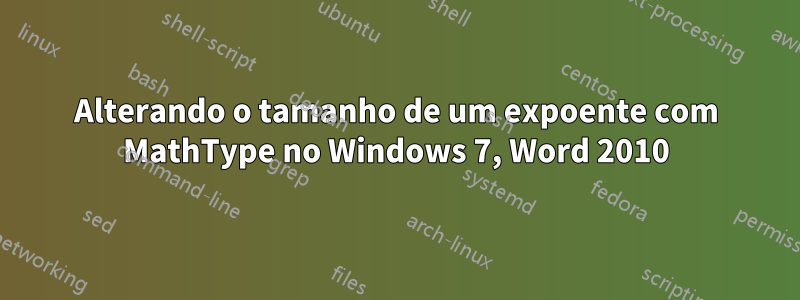 Alterando o tamanho de um expoente com MathType no Windows 7, Word 2010