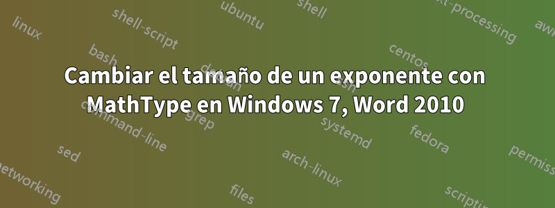 Cambiar el tamaño de un exponente con MathType en Windows 7, Word 2010