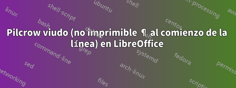 Pilcrow viudo (no imprimible ¶ al comienzo de la línea) en LibreOffice