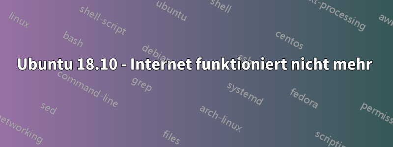 Ubuntu 18.10 - Internet funktioniert nicht mehr