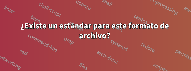 ¿Existe un estándar para este formato de archivo?