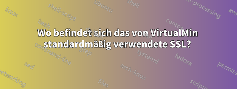 Wo befindet sich das von VirtualMin standardmäßig verwendete SSL?