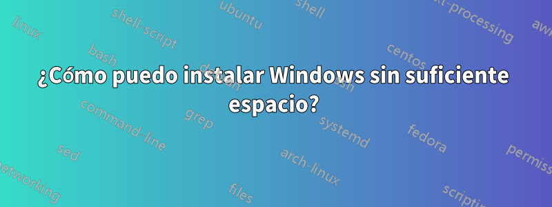 ¿Cómo puedo instalar Windows sin suficiente espacio?