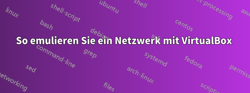 So emulieren Sie ein Netzwerk mit VirtualBox