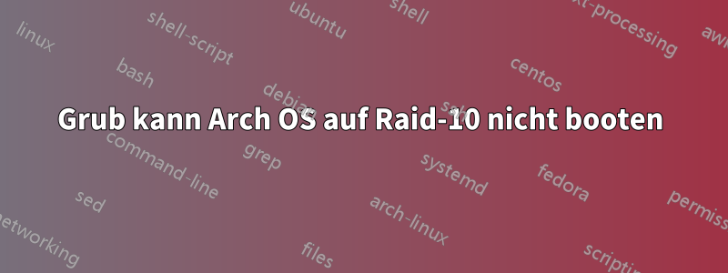 Grub kann Arch OS auf Raid-10 nicht booten