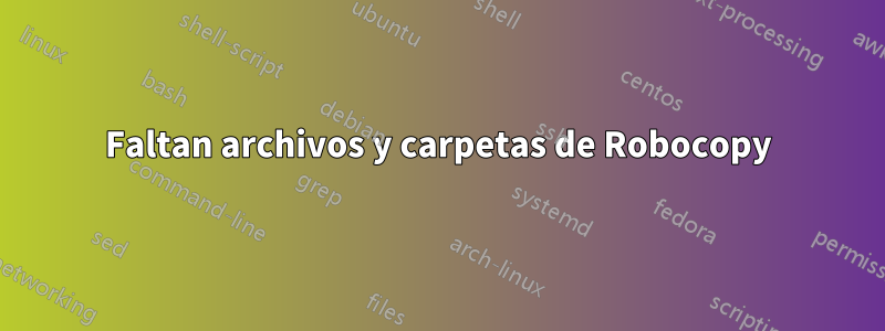 Faltan archivos y carpetas de Robocopy