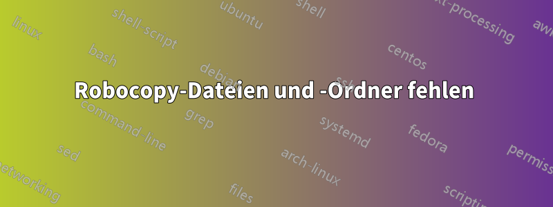 Robocopy-Dateien und -Ordner fehlen