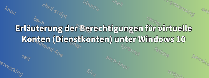 Erläuterung der Berechtigungen für virtuelle Konten (Dienstkonten) unter Windows 10