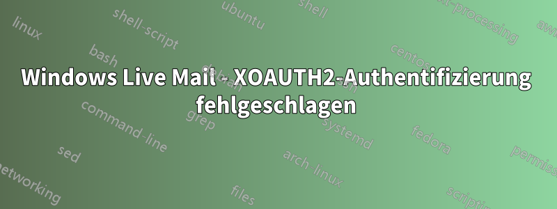 Windows Live Mail - XOAUTH2-Authentifizierung fehlgeschlagen