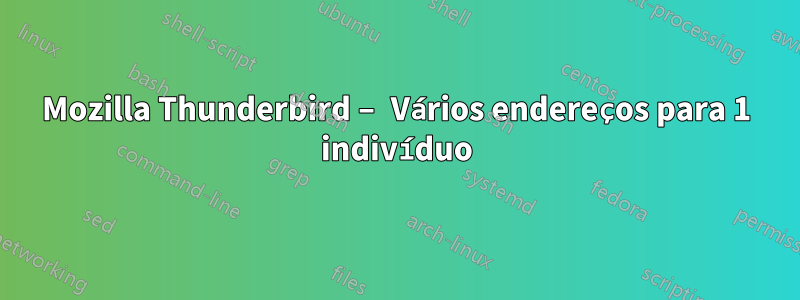 Mozilla Thunderbird – Vários endereços para 1 indivíduo