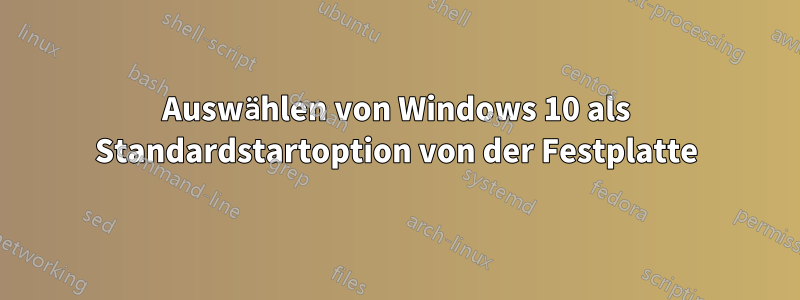 Auswählen von Windows 10 als Standardstartoption von der Festplatte