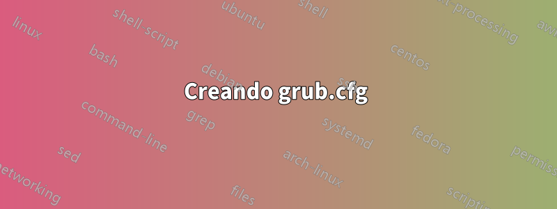 Creando grub.cfg