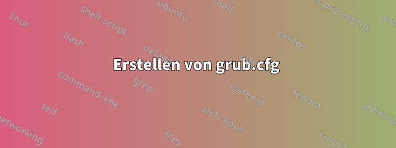 Erstellen von grub.cfg