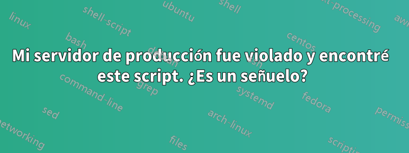 Mi servidor de producción fue violado y encontré este script. ¿Es un señuelo?