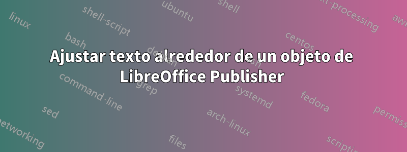 Ajustar texto alrededor de un objeto de LibreOffice Publisher