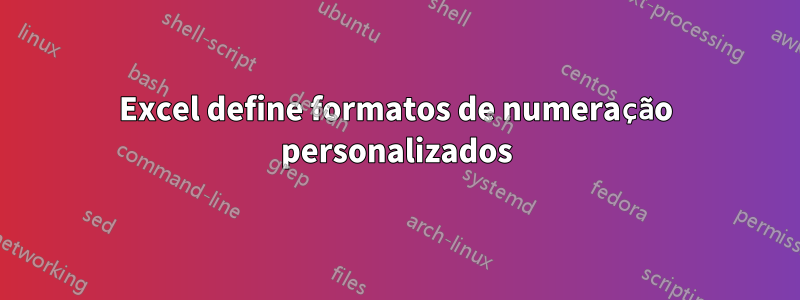 Excel define formatos de numeração personalizados