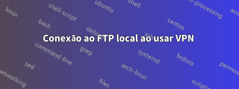 Conexão ao FTP local ao usar VPN