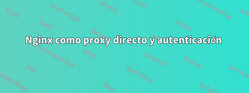 Nginx como proxy directo y autenticación