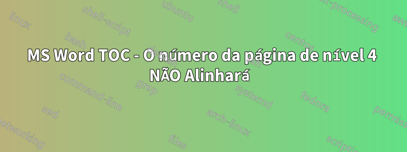 MS Word TOC - O número da página de nível 4 NÃO Alinhará