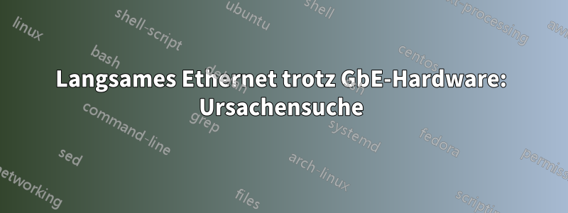 Langsames Ethernet trotz GbE-Hardware: Ursachensuche