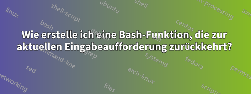 Wie erstelle ich eine Bash-Funktion, die zur aktuellen Eingabeaufforderung zurückkehrt?