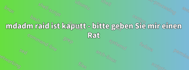 mdadm raid ist kaputt - bitte geben Sie mir einen Rat