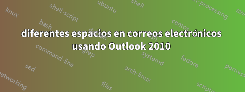 diferentes espacios en correos electrónicos usando Outlook 2010