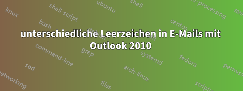 unterschiedliche Leerzeichen in E-Mails mit Outlook 2010