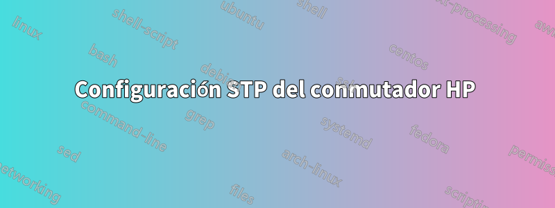 Configuración STP del conmutador HP