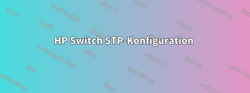 HP Switch STP-Konfiguration