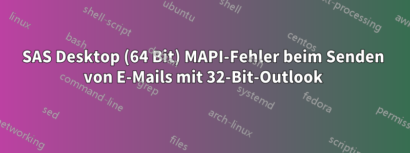 SAS Desktop (64 Bit) MAPI-Fehler beim Senden von E-Mails mit 32-Bit-Outlook