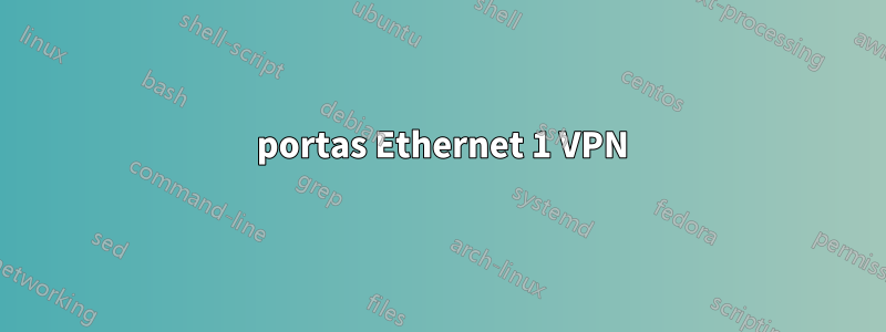 2 portas Ethernet 1 VPN