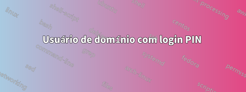 Usuário de domínio com login PIN