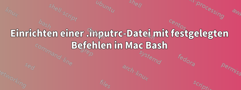 Einrichten einer .inputrc-Datei mit festgelegten Befehlen in Mac Bash