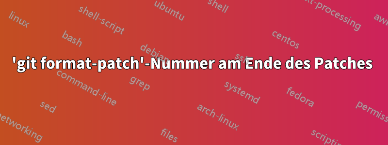 'git format-patch'-Nummer am Ende des Patches