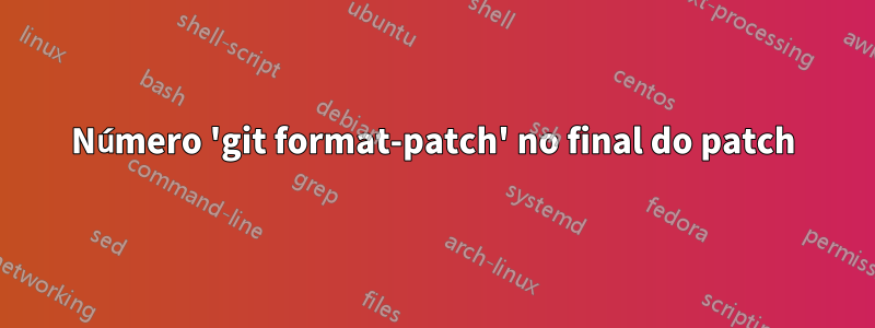 Número 'git format-patch' no final do patch