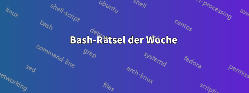 Bash-Rätsel der Woche