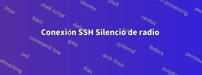 Conexión SSH Silencio de radio