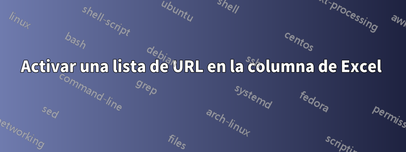 Activar una lista de URL en la columna de Excel