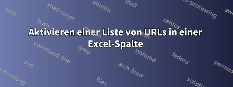 Aktivieren einer Liste von URLs in einer Excel-Spalte