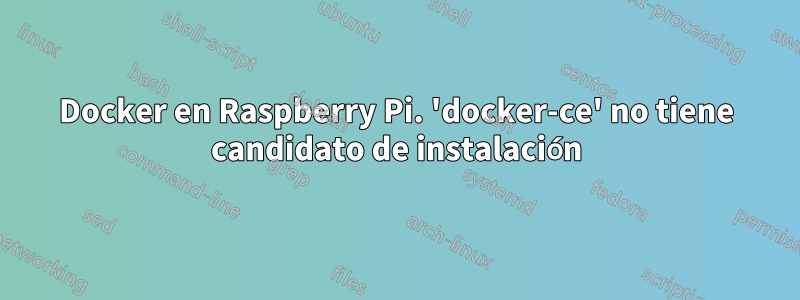 Docker en Raspberry Pi. 'docker-ce' no tiene candidato de instalación