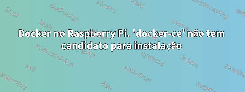 Docker no Raspberry Pi. 'docker-ce' não tem candidato para instalação