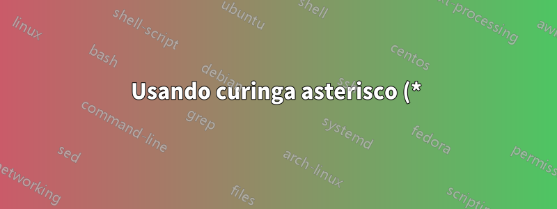 Usando curinga asterisco (*) com outro comando instalado em cmd.exe?