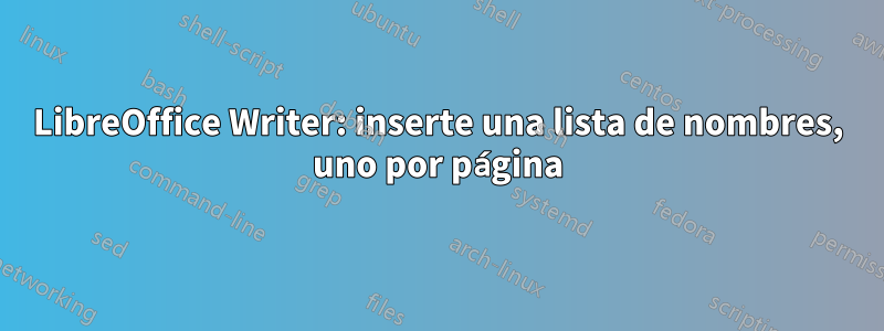 LibreOffice Writer: inserte una lista de nombres, uno por página