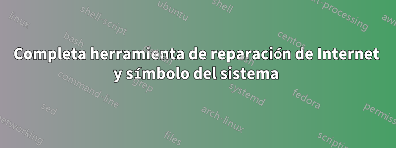 Completa herramienta de reparación de Internet y símbolo del sistema