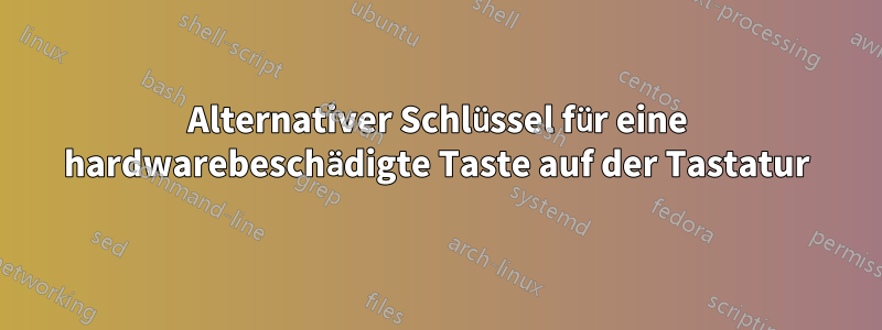 Alternativer Schlüssel für eine hardwarebeschädigte Taste auf der Tastatur