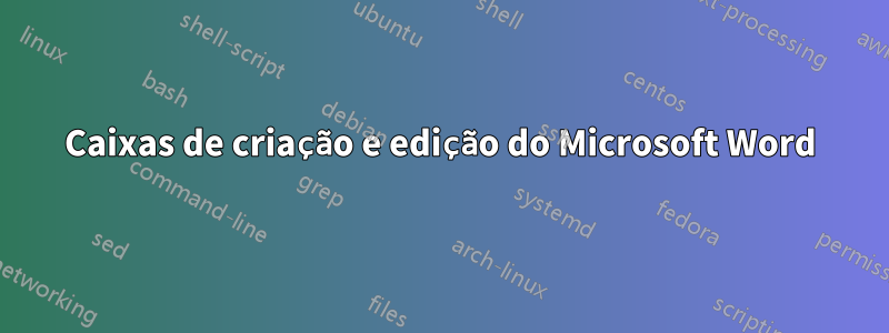 Caixas de criação e edição do Microsoft Word