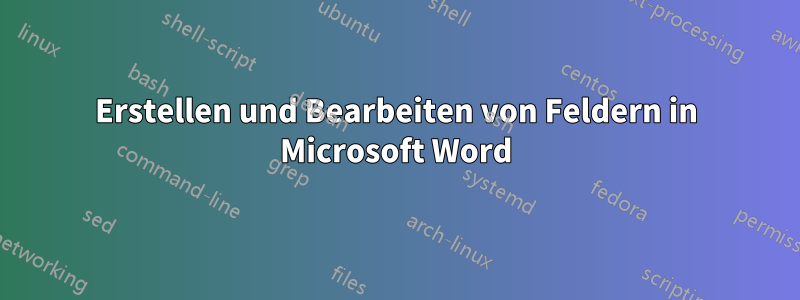 Erstellen und Bearbeiten von Feldern in Microsoft Word