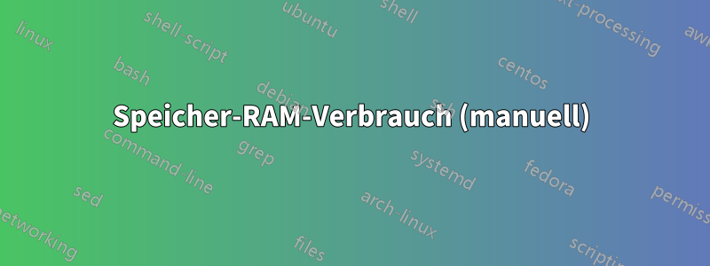 Speicher-RAM-Verbrauch (manuell)